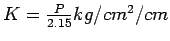 $K=\frac{P}{2.15}kg/cm^2/cm$
