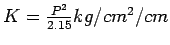 $K=\frac{P^2}{2.15}kg/cm^2/cm$