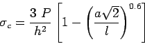 \begin{displaymath}
\sigma_c=\frac{3 P}{h^2}\left[1-\left(\frac{a\sqrt{2}}{l}\right)^{0.6}\right]
\end{displaymath}