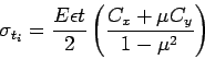 \begin{displaymath}
\sigma_{t_i} = \frac{E\epsilon t}{2} \left( \frac{C_x + \mu
C_y}{1-\mu^2}\right)
\end{displaymath}