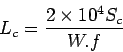 \begin{displaymath}
L_c=\frac{2\times10^4S_c}{W.f}
\end{displaymath}