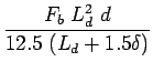 $\displaystyle \frac{F_b L_d^2 d}{12.5 (L_d+1.5\delta)}$