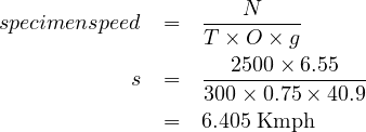 specimenspeed  =   T-×2N5O0×0×g6.55
           s  =   300×-0.75-×-40.9-
              =   6.405 Kmph
