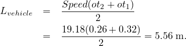 Lvehicle =   S1p9e.1e8d((0o2.2t26-++ot01.3)2)
        =   -------2------- = 5.56 m.
     