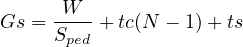 Gs =  W---+ tc(N - 1)+ ts
      Sped

