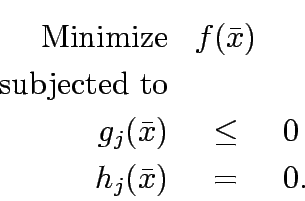\begin{eqnarray*}
\mathrm{Minimize} & f(\bar{x}) & \\
\mathrm{subjected&nbsp;to} \\
g_j(\bar{x}) & \le & 0\\
h_j(\bar{x}) & = & 0.
\end{eqnarray*}