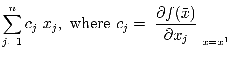 $\displaystyle \sum^n_{j=1}c_j~x_j,~\mathrm{where~}c_j=\left\vert \frac{\partial f(\bar{x})}{\partial x_j}\right \vert _{\bar{x}=\bar{x}^1}$