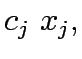 $\displaystyle c_j~x_j,$
