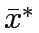 $\bar{x}^*$