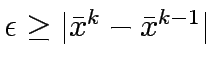 $\epsilon \geq \vert\bar{x}^k - \bar{x}^{k-1}\vert$
