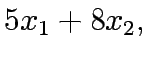 $\displaystyle 5x_1+8x_2,$