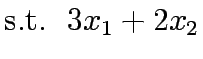 $\displaystyle \mathrm{s.t.~~} 3x_1+2x_2$