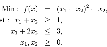 \begin{eqnarray*}
\mathrm{Min:&nbsp;} f(\bar{x})&=&(x_1-x_2)^2+x_2,\\
\mathrm{st:&nbsp;} x_1+x_2&\ge&1,\\
x_1+2x_2&\le&3,\\
x_1,x_2&\ge&0.
\end{eqnarray*}