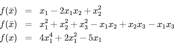 \begin{eqnarray*}
f(\bar{x})&=&x_1-2x_1x_2+x_2^2\\
f(\bar{x})&=&x_1^2+x_2^2+x_3^2-x_1x_2+x_2x_3-x_1x_3\\
f(x)&=&4x_1^4+2x_1^2-5x_1
\end{eqnarray*}