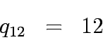 \begin{eqnarray*}
q_{12} &=& 12
\end{eqnarray*}