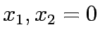 $x_1,x_2=0$