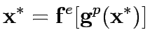 $\displaystyle {\bf {x}}^*={\bf {f}}^e\lbrack {\bf {g}}^p({\bf {x}}^*)\rbrack$