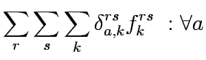 $\displaystyle \sum_r \sum_s \sum_k \delta_{a,k}^{rs}f_k^{rs}  :\forall a$