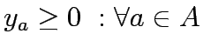 $\displaystyle y_a\geq 0 : \forall a \in A$