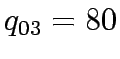 $\displaystyle q_{03} = 80$