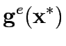 $\displaystyle {\bf {g}}^e({\bf {x}}^*)$