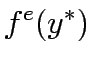 $\displaystyle f^e (y^\ast)$