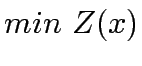 $\displaystyle min&nbsp;Z{(x)}$