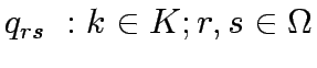 $\displaystyle q_{rs}  :k\in K;r,s\in \Omega$