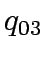 $\displaystyle q_{03}$
