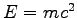 $E={m}{c}^2$