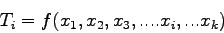 \begin{displaymath}
T_i = f(x_1,x_2,x_3,....x_i,...x_k)
\end{displaymath}