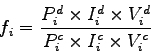 \begin{displaymath}
f_i = \frac{{P_{i}^d}\times{I_{i}^d}\times{V_{i}^d}}{{P_{i}^c}\times{I_{i}^c}\times{V_{i}^c}}
\end{displaymath}