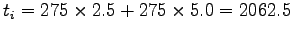 $t_i = 275 \times 2.5 + 275 \times 5.0 = 2062.5$