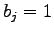 $b_j=1$