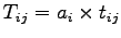 $T_{ij}=a_i\times t_{ij}$
