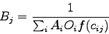 \begin{displaymath}
B_j = \frac{1}{{\sum_{i}{A_i O_i f(c_{ij})}}}
\end{displaymath}