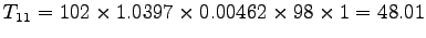$T_{11} = 102\times 1.0397\times 0.00462 \times 98 \times 1 = 48.01$