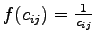 $f{(c_{ij})}= \frac{{1}}{{c_{ij}}}$