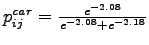 $p_{ij}^{car} =\frac{e^{-2.08}}{{e^{-2.08}+{e^{-2.18}}}}$