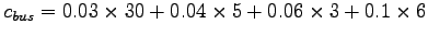 $c_{bus}=0.03\times30+0.04\times5+0.06\times3+0.1\times6$