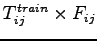 $T_{ij}^{train}\times F_{ij}$