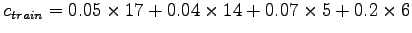 $c_{train}=0.05\times17+0.04\times14+0.07\times5+0.2\times6$