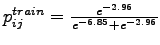 $p_{ij}^{train} = \frac{e^{-2.96}}{{e^{-6.85}+e^{-2.96}}}$