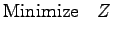 $\displaystyle {\mathrm{Minimize&nbsp;&nbsp;&nbsp;}}Z$