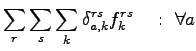 $\displaystyle \sum_r \sum_s \sum_k \delta_{a,k}^{rs}f_k^{rs}&nbsp;&nbsp;&nbsp;:&nbsp;\forall a$
