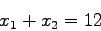 \begin{eqnarray*}
\nonumber x_1 + x_2 = 12
\end{eqnarray*}