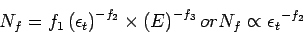 \begin{displaymath}{N_f} = {f_1}\left({\epsilon_t}\right)^{-{f_2}}\times
\left({E}\right)^{-{f_3}} or {N_f}\propto{\epsilon_t}^{-{f_2}}
\end{displaymath}