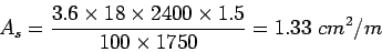 \begin{eqnarray*}
A_s=\frac{3.6\times{}18\times{}2400\times{}1.5}{100\times{}1750}=1.33 cm^2/m
\end{eqnarray*}