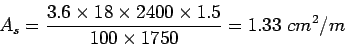 \begin{eqnarray*}
A_s=\frac{3.6\times{}18\times{}2400\times{}1.5}{100\times{}1750}=1.33 cm^2/m
\end{eqnarray*}