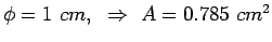 $\phi=1 cm, \Rightarrow A=0.785 cm^2$